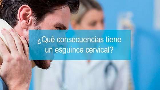 ¿Qué consecuencias tiene un esguince cervical?