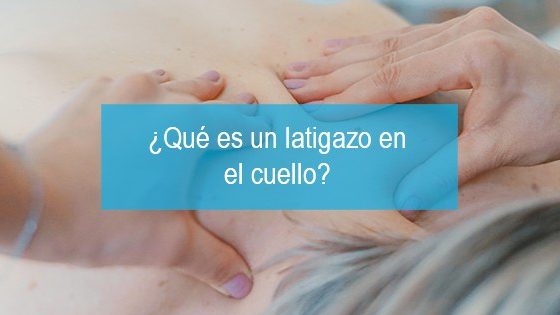 ¿Qué es un latigazo en el cuello?