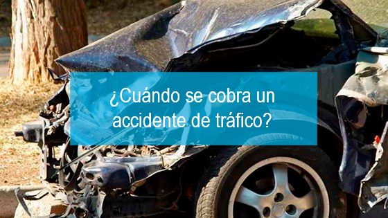 ¿Cuándo se cobra un accidente de trafico?